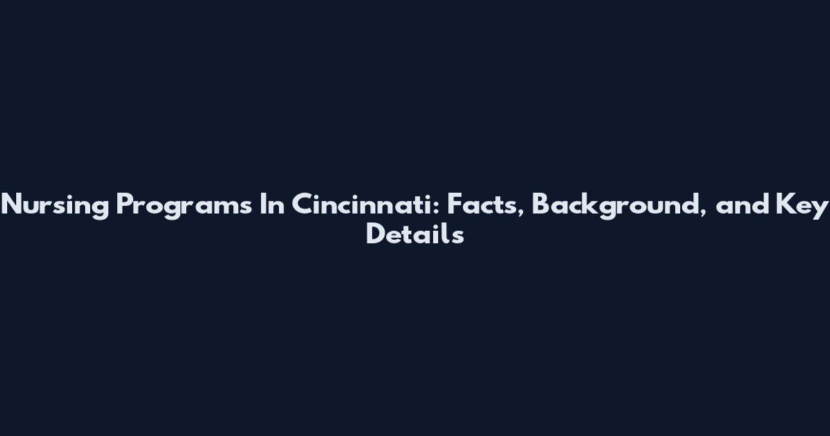 Nursing Programs In Cincinnati: Facts, Background, and Key Details