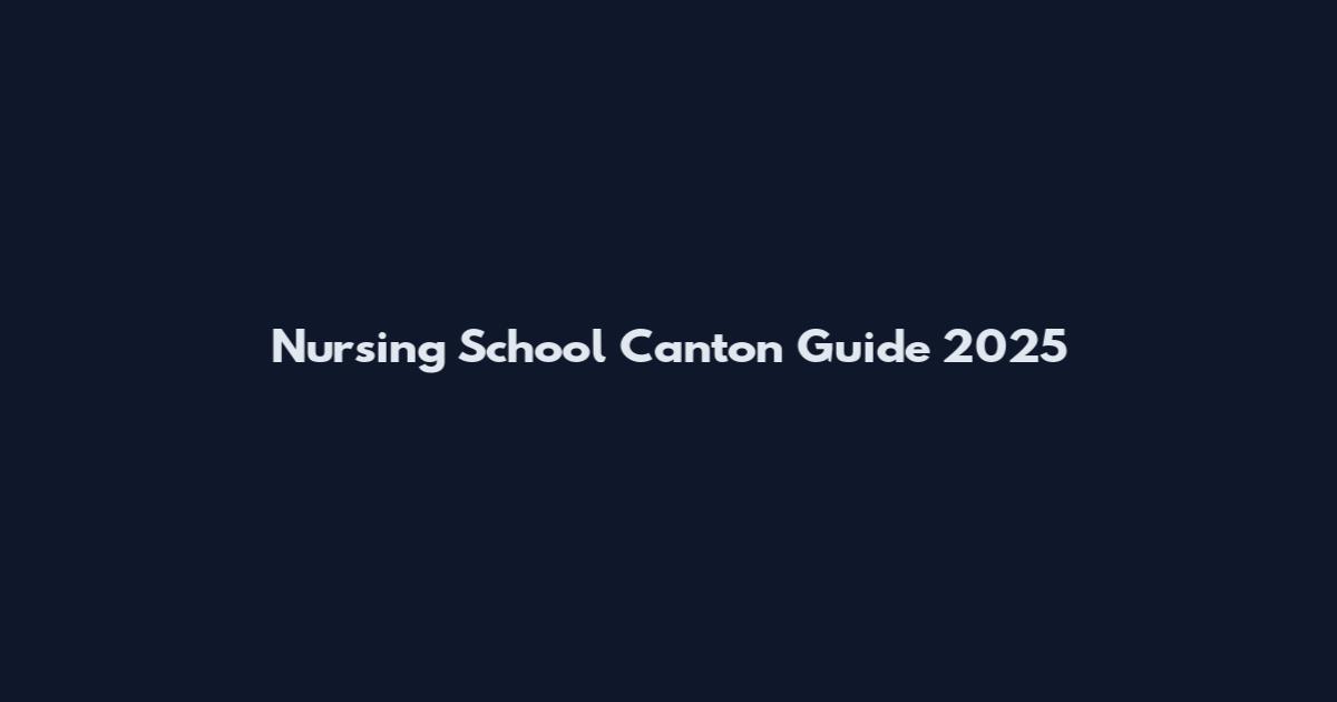 Nursing School Canton Guide 2025