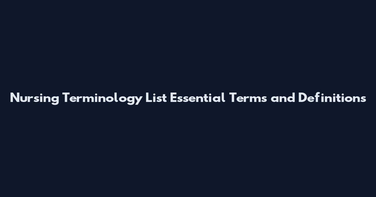 Nursing Terminology List Essential Terms and Definitions