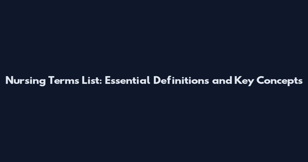 Nursing Terms List: Essential Definitions and Key Concepts