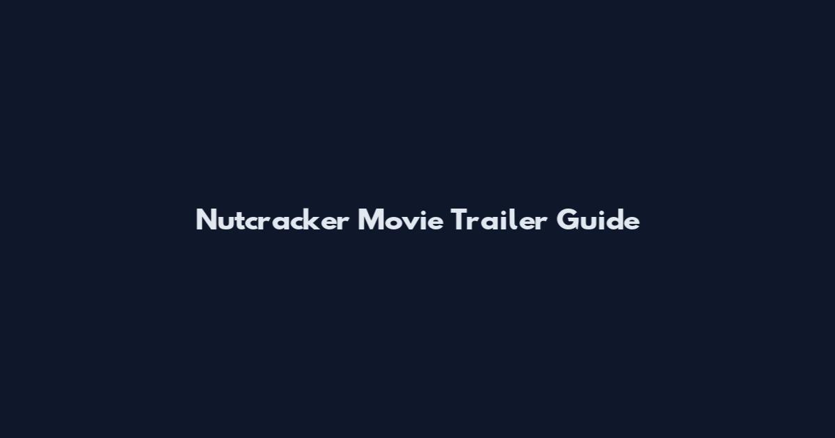 Nutcracker Movie Trailer Guide
