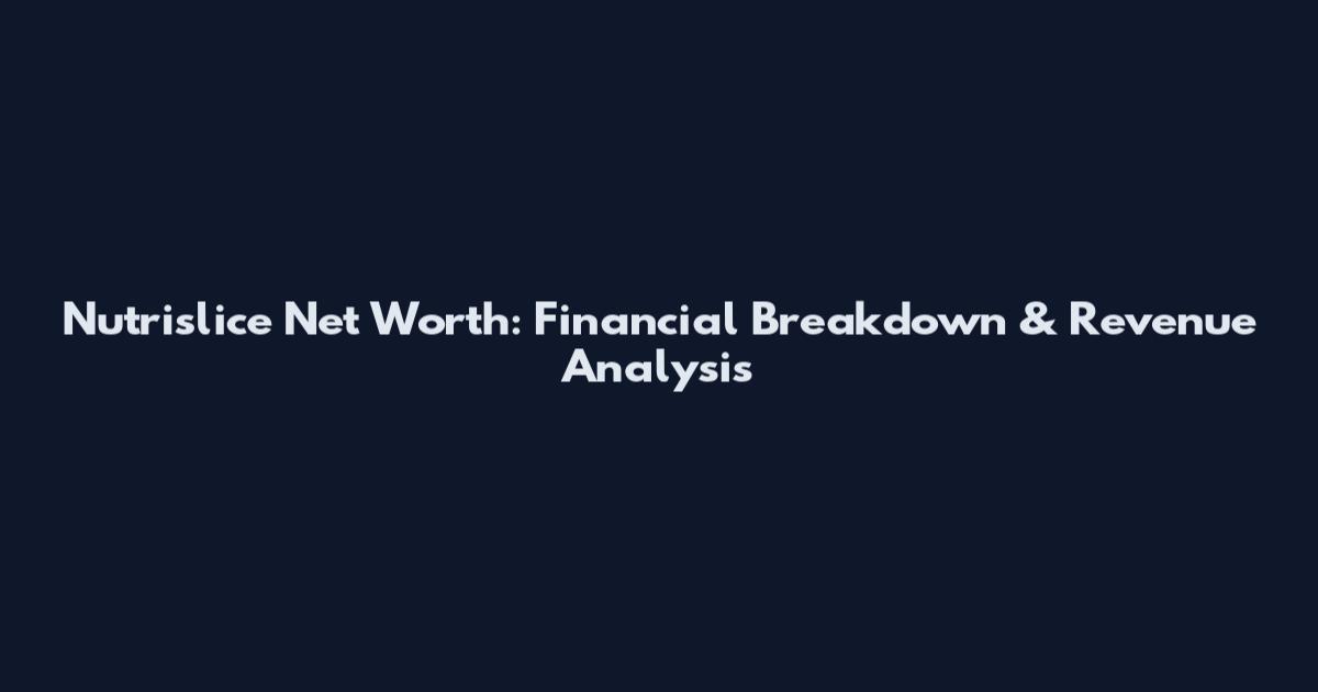 Nutrislice Net Worth: Financial Breakdown & Revenue Analysis
