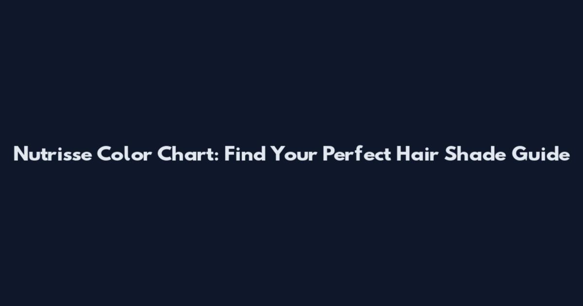 Nutrisse Color Chart: Find Your Perfect Hair Shade Guide