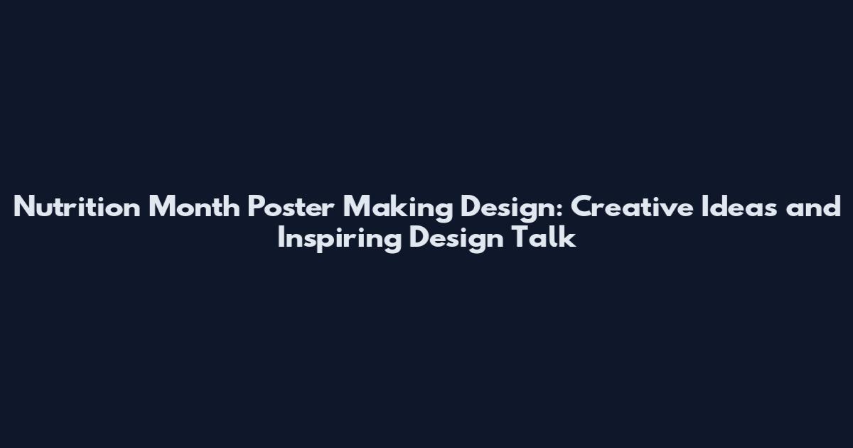Nutrition Month Poster Making Design: Creative Ideas and Inspiring Design Talk