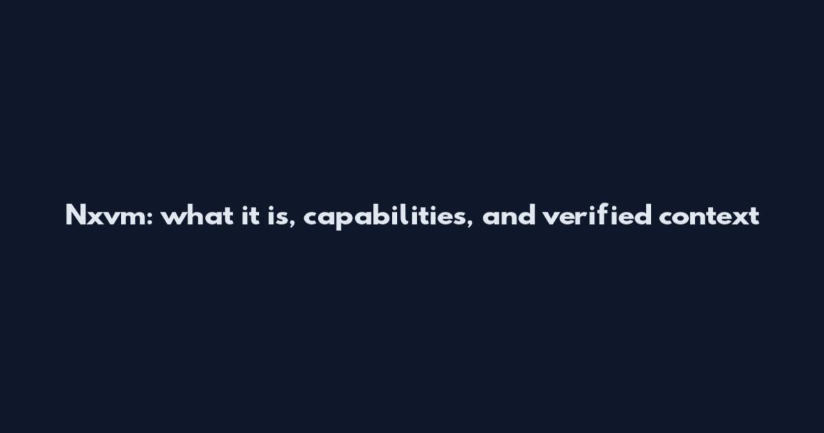 Nxvm: what it is, capabilities, and verified context