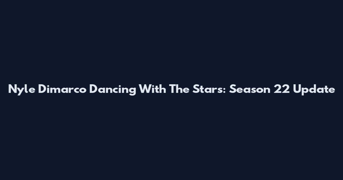 Nyle Dimarco Dancing With The Stars: Season 22 Update