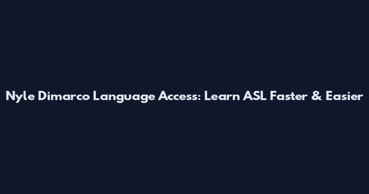 Nyle Dimarco Language Access: Learn ASL Faster & Easier