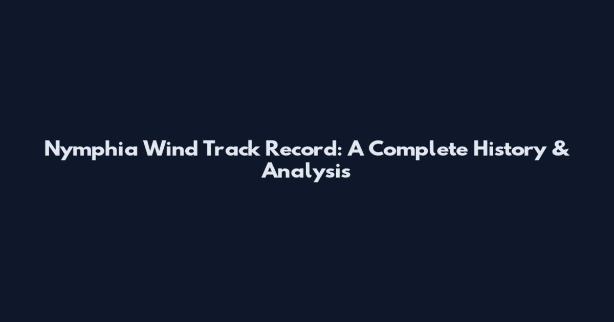 Nymphia Wind Track Record: A Complete History & Analysis