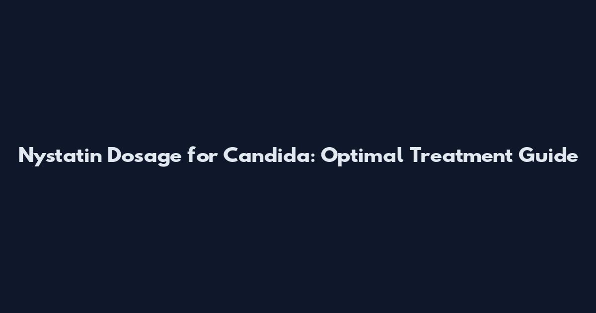 Nystatin Dosage for Candida: Optimal Treatment Guide