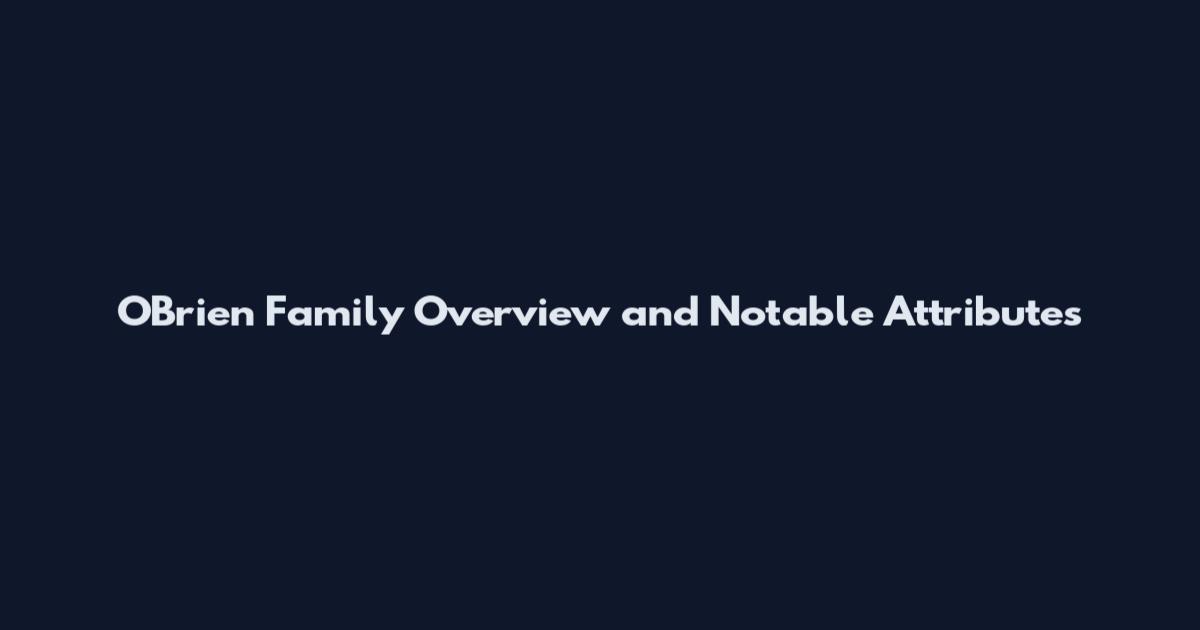 O'Brien Family Overview and Notable Attributes