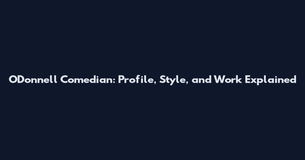 O'Donnell Comedian: Profile, Style, and Work Explained