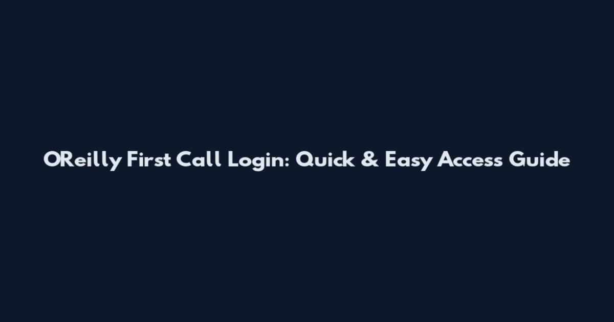O'Reilly First Call Login: Quick & Easy Access Guide