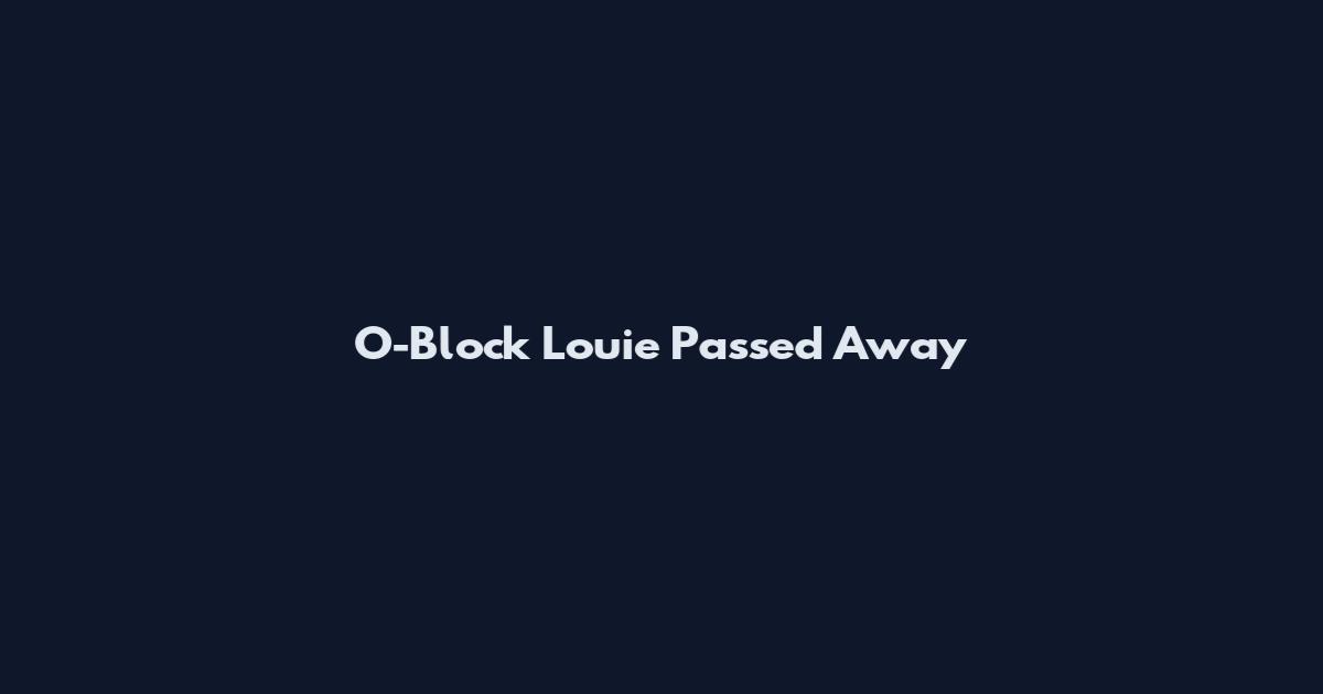 O-Block Louie Passed Away