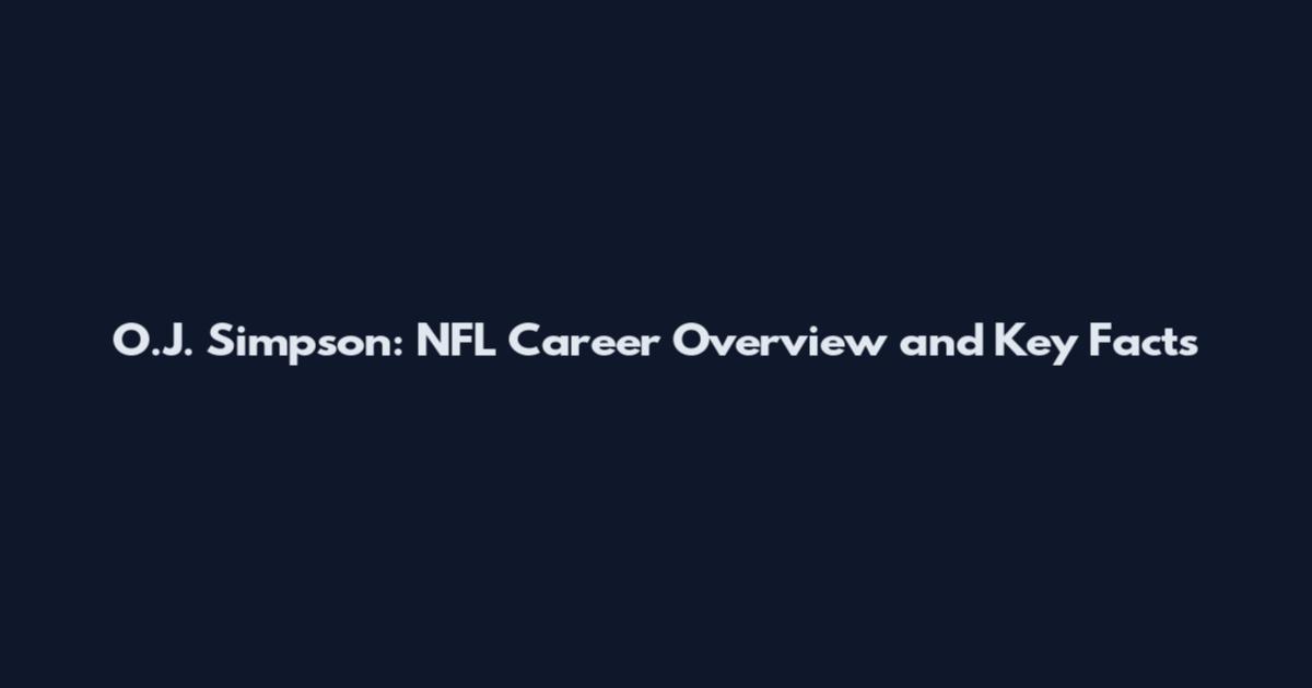 O.J. Simpson: NFL Career Overview and Key Facts