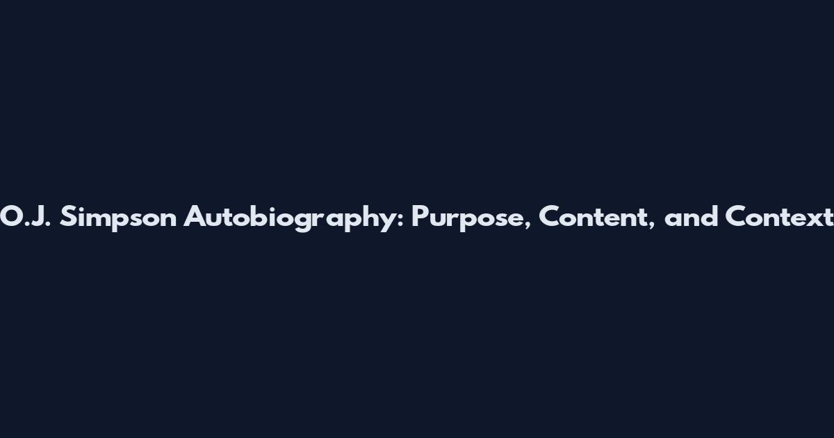 O.J. Simpson Autobiography: Purpose, Content, and Context