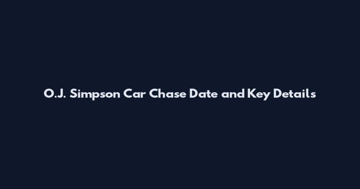 O.J. Simpson Car Chase Date and Key Details