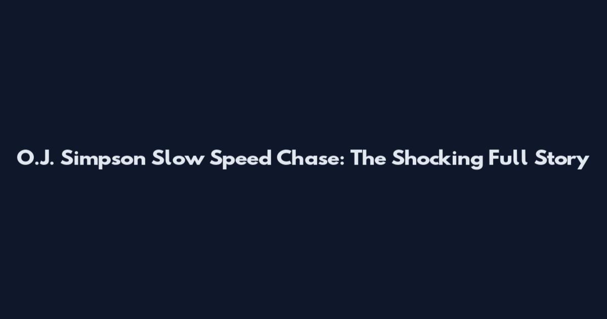 O.J. Simpson Slow Speed Chase: The Shocking Full Story