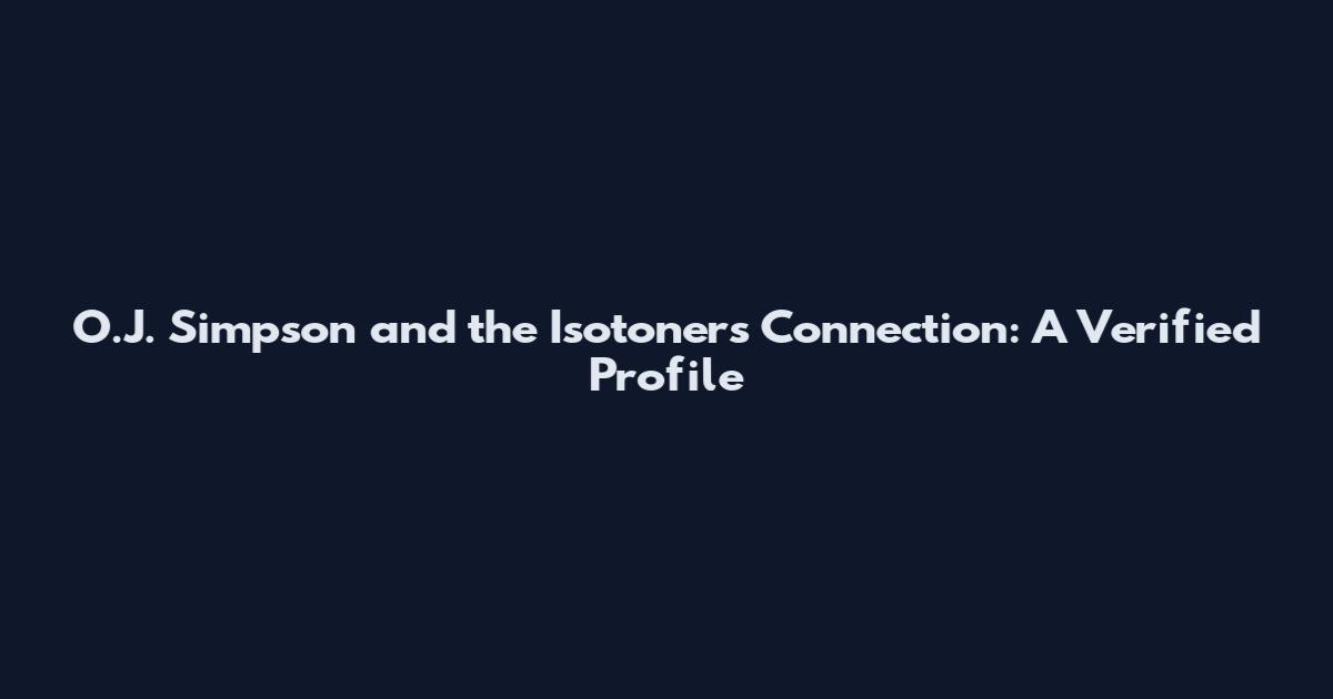 O.J. Simpson and the Isotoners Connection: A Verified Profile