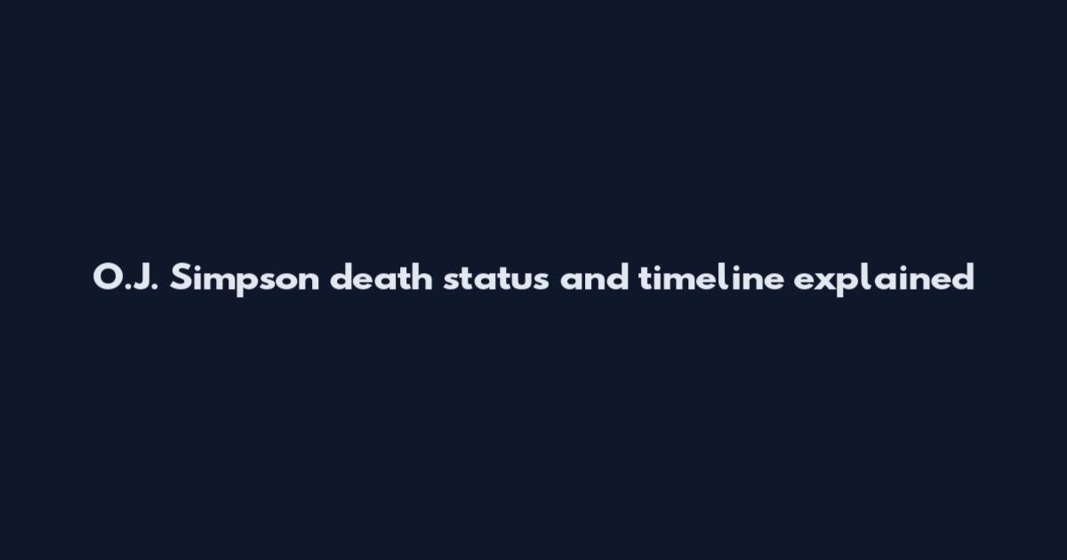 O.J. Simpson death status and timeline explained