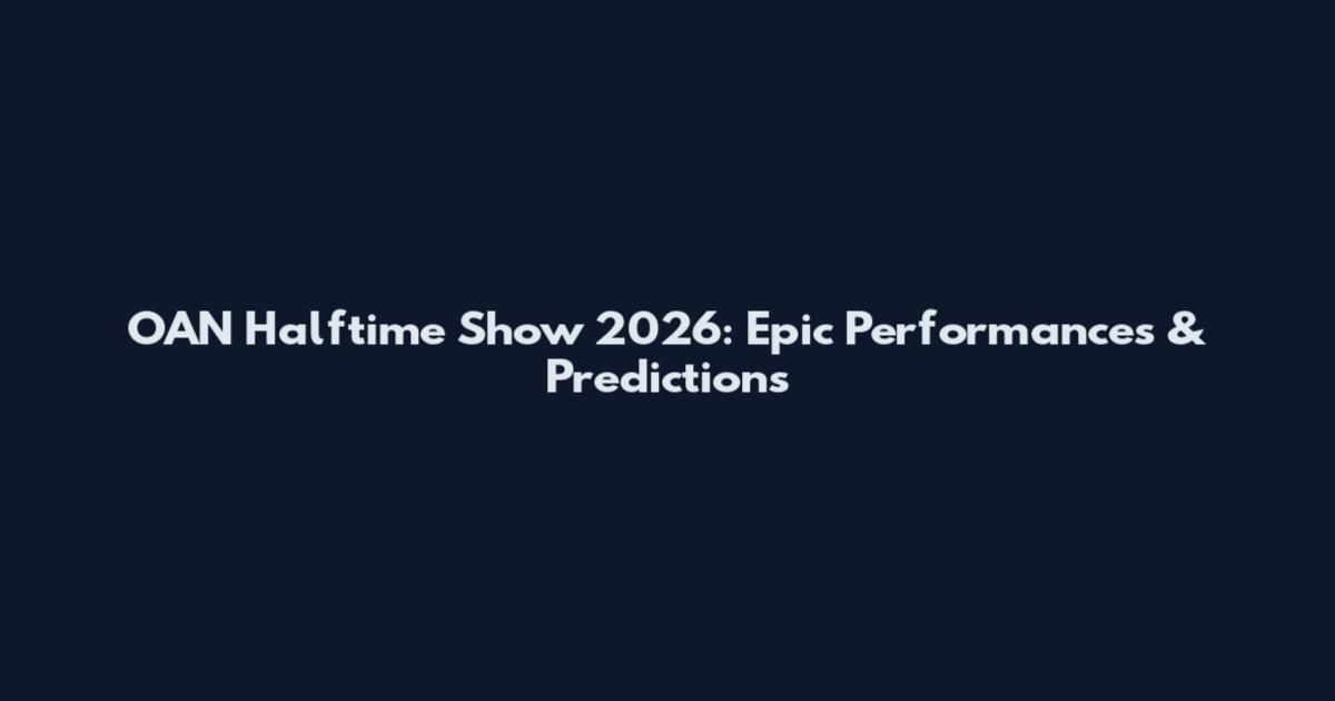 OAN Halftime Show 2026: Epic Performances & Predictions