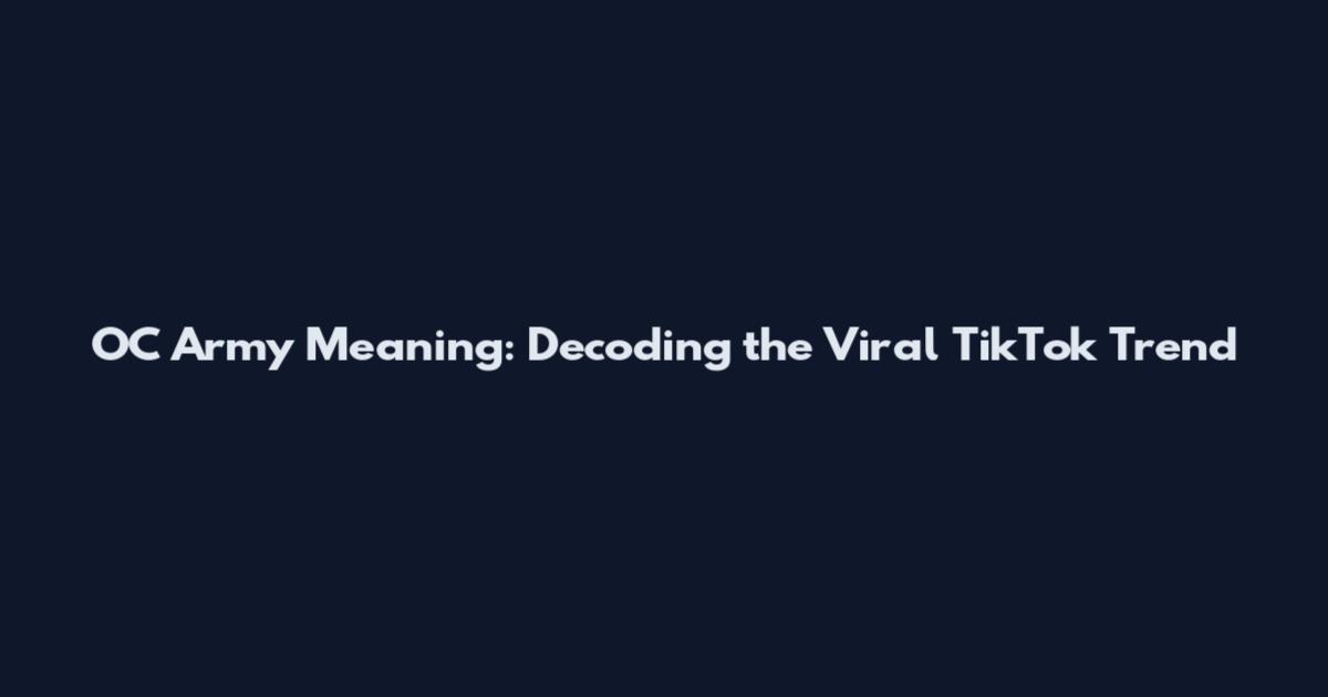 OC Army Meaning: Decoding the Viral TikTok Trend