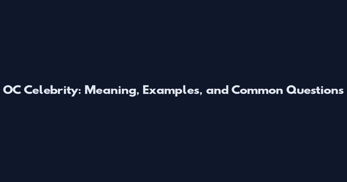 OC Celebrity: Meaning, Examples, and Common Questions