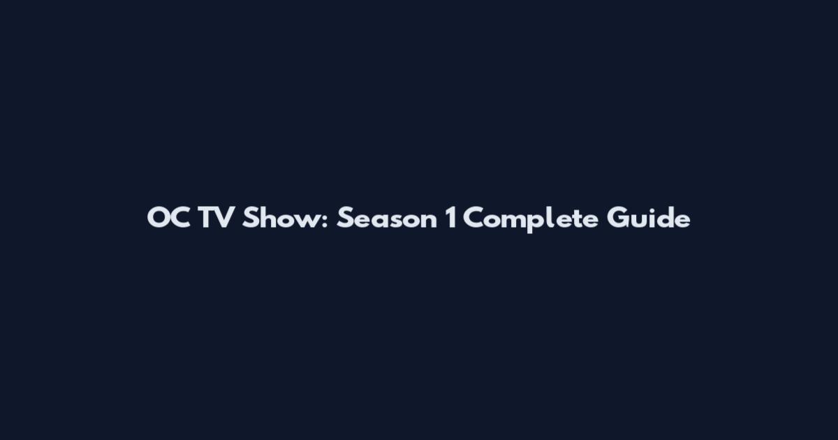 OC TV Show: Season 1 Complete Guide