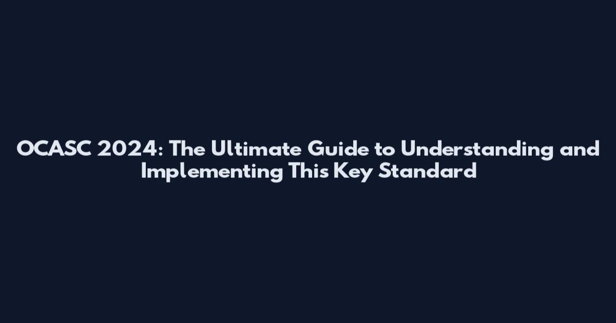 OCASC 2024: The Ultimate Guide to Understanding and Implementing This Key Standard