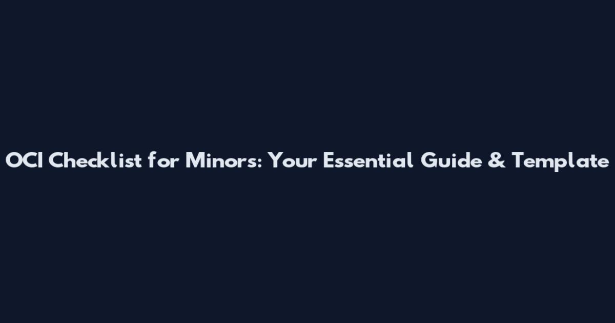OCI Checklist for Minors: Your Essential Guide & Template
