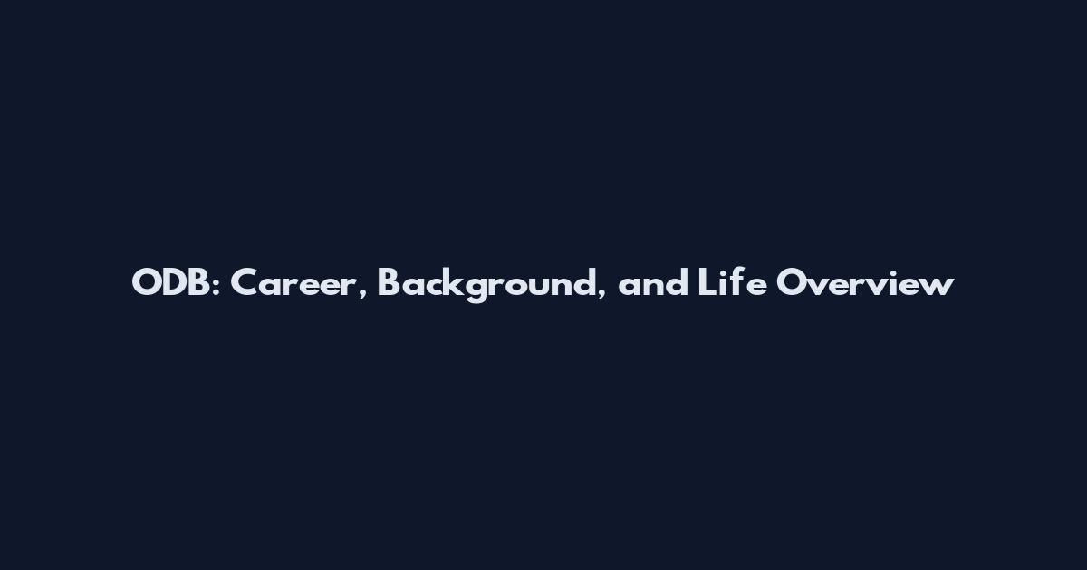 ODB: Career, Background, and Life Overview