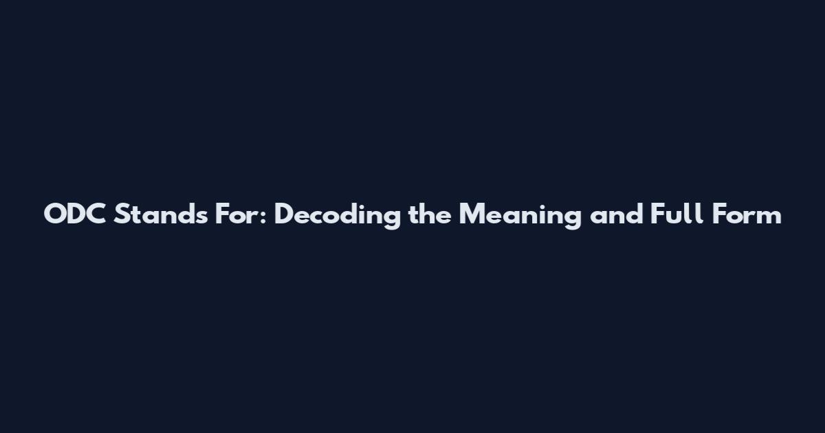 ODC Stands For: Decoding the Meaning and Full Form