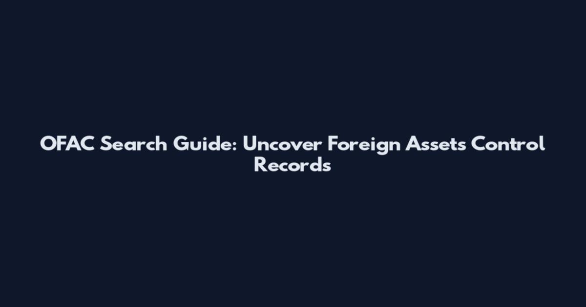 OFAC Search Guide: Uncover Foreign Assets Control Records