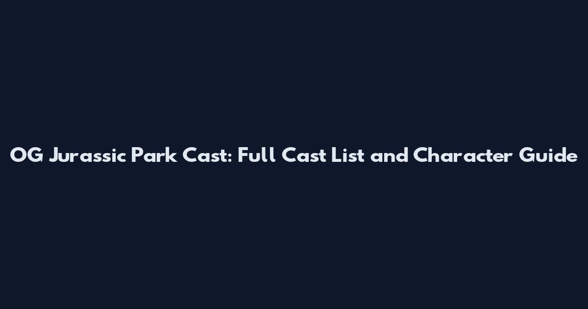 OG Jurassic Park Cast: Full Cast List and Character Guide