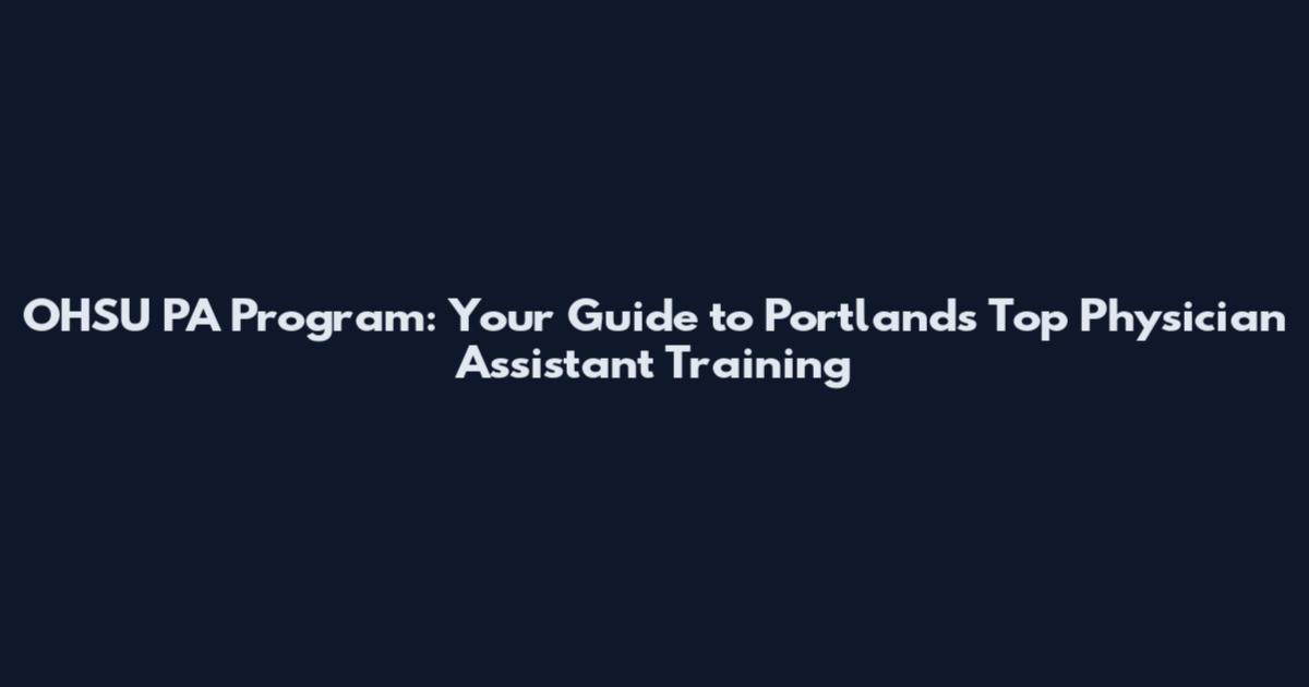 OHSU PA Program: Your Guide to Portland's Top Physician Assistant Training