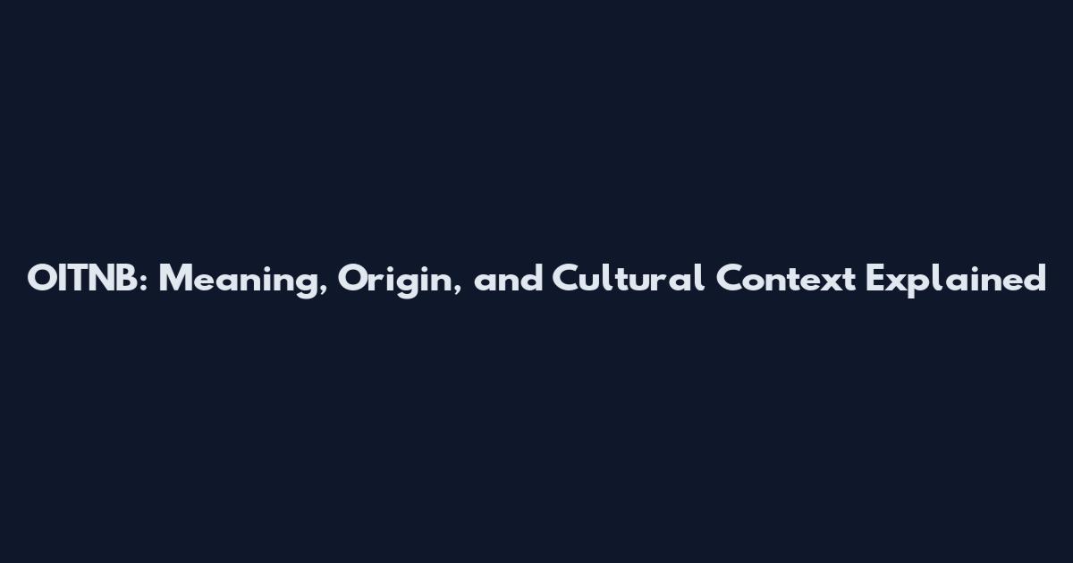 OITNB: Meaning, Origin, and Cultural Context Explained
