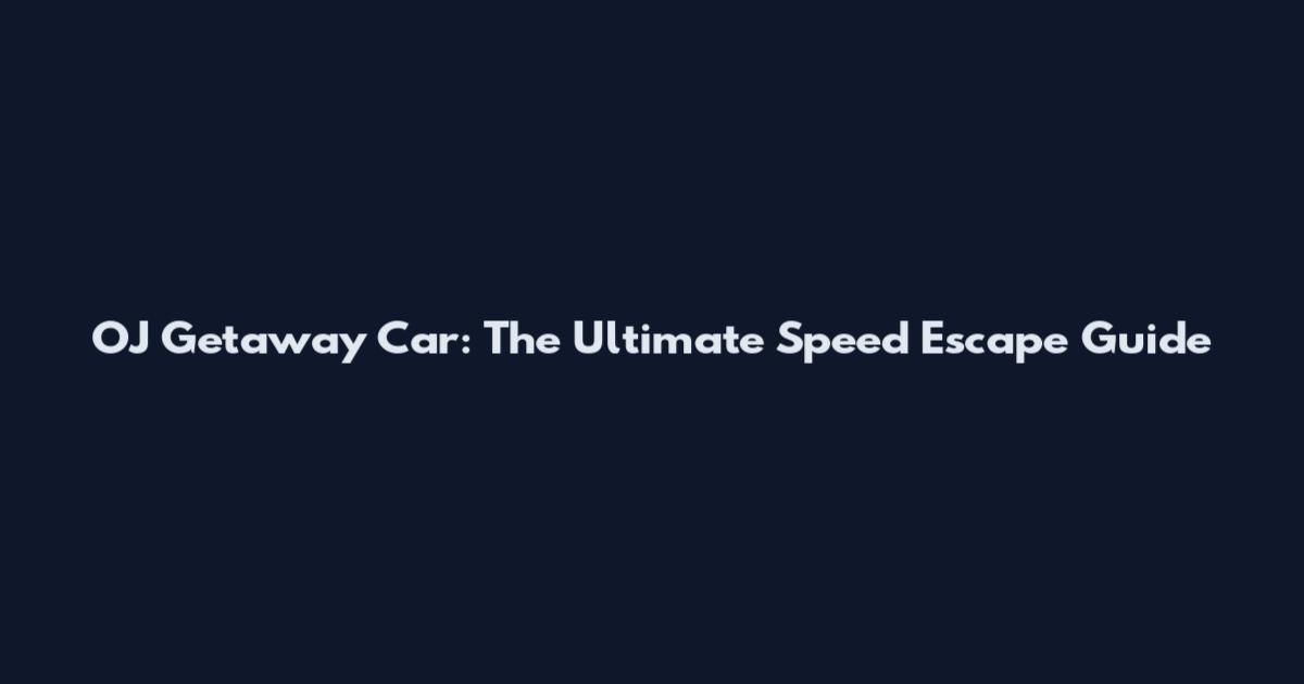 OJ Getaway Car: The Ultimate Speed Escape Guide