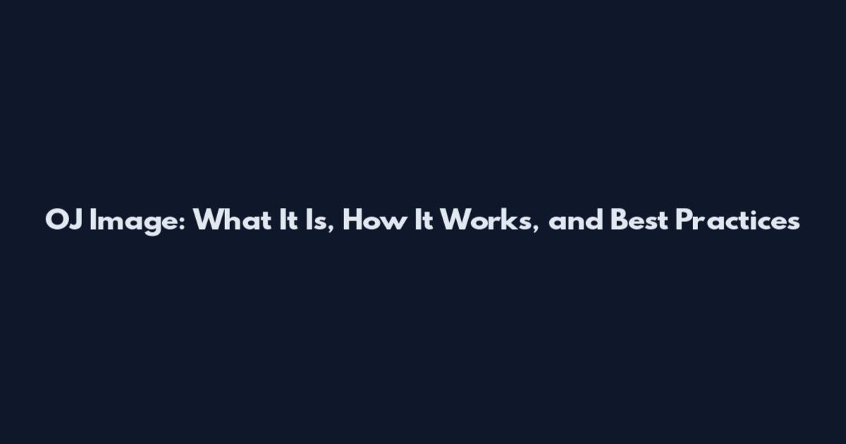 OJ Image: What It Is, How It Works, and Best Practices