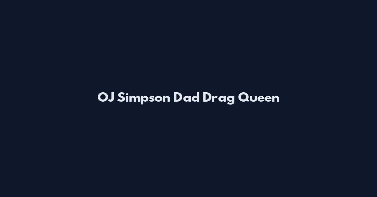 OJ Simpson Dad Drag Queen