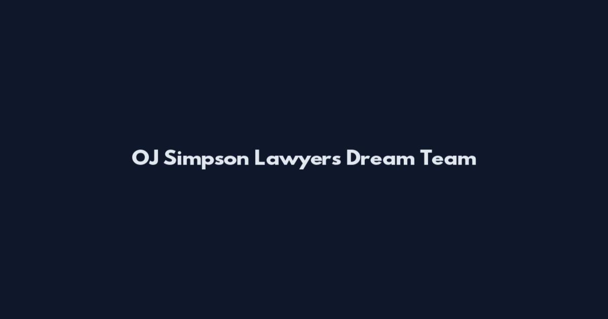 OJ Simpson Lawyers Dream Team