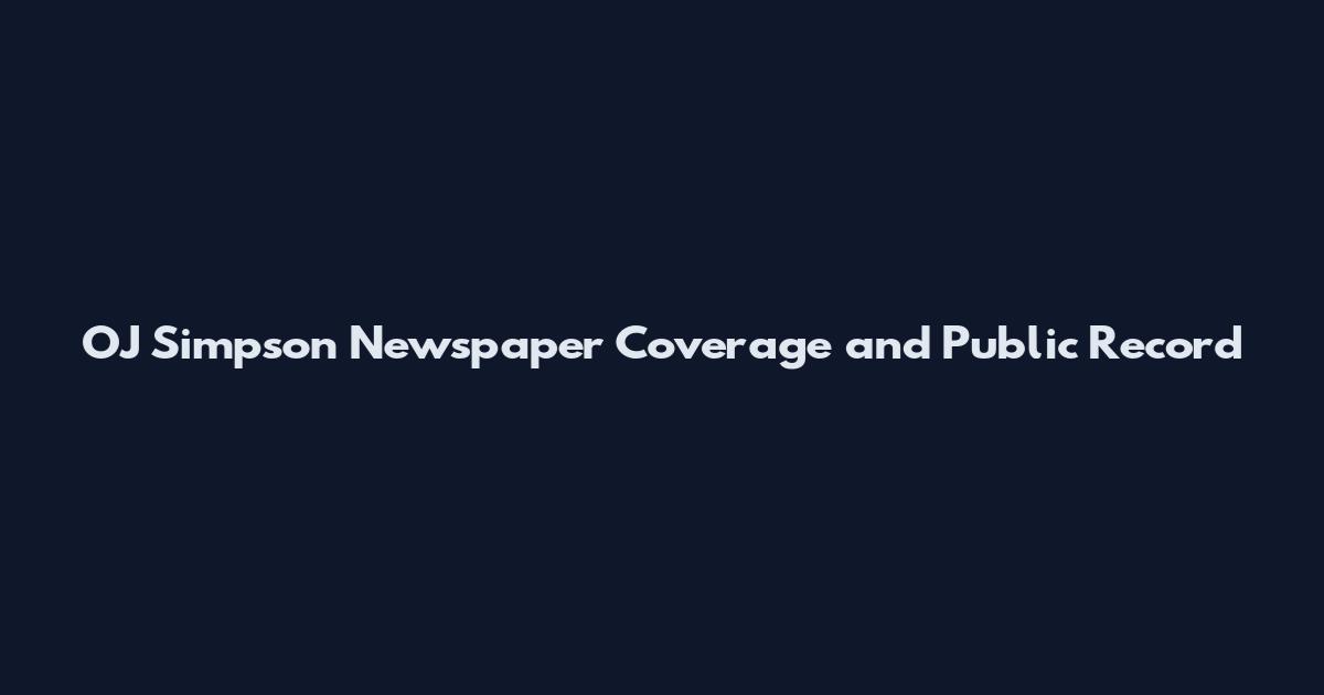 OJ Simpson Newspaper Coverage and Public Record