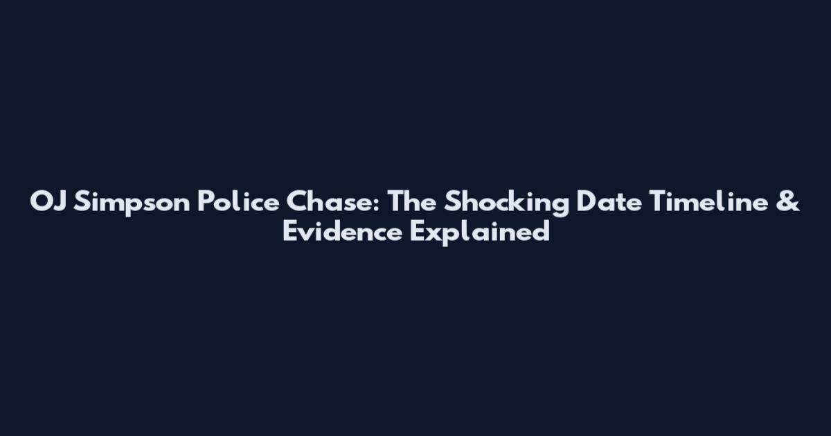 OJ Simpson Police Chase: The Shocking Date Timeline & Evidence Explained