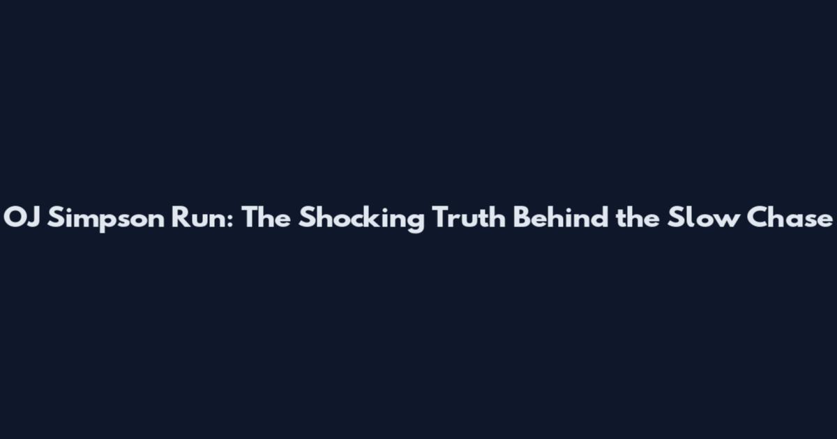 OJ Simpson Run: The Shocking Truth Behind the Slow Chase