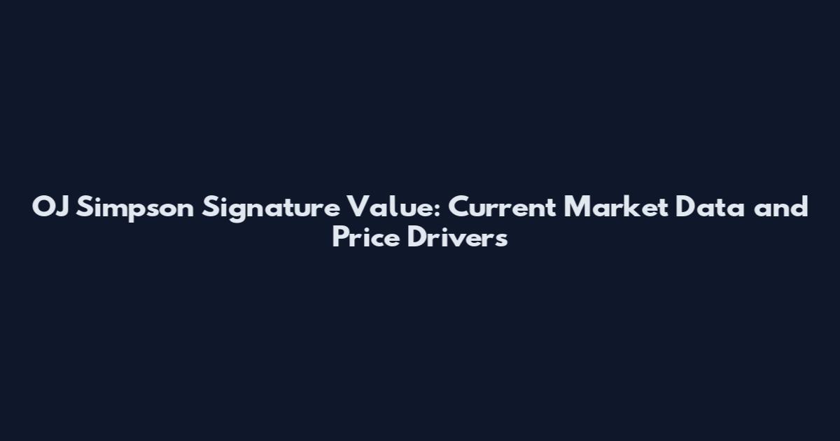OJ Simpson Signature Value: Current Market Data and Price Drivers