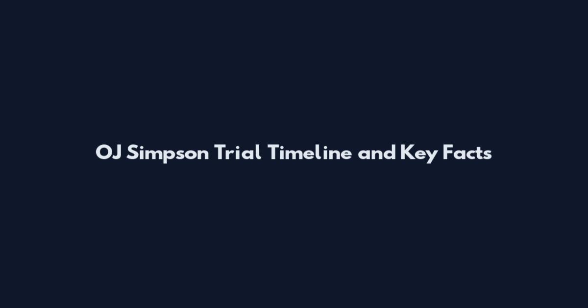 OJ Simpson Trial Timeline and Key Facts