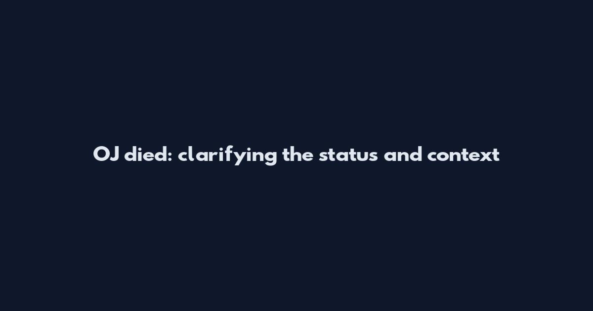 OJ died: clarifying the status and context