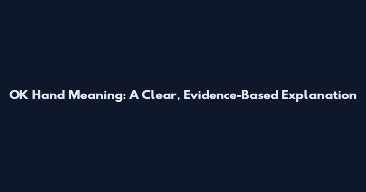 OK Hand Meaning: A Clear, Evidence-Based Explanation