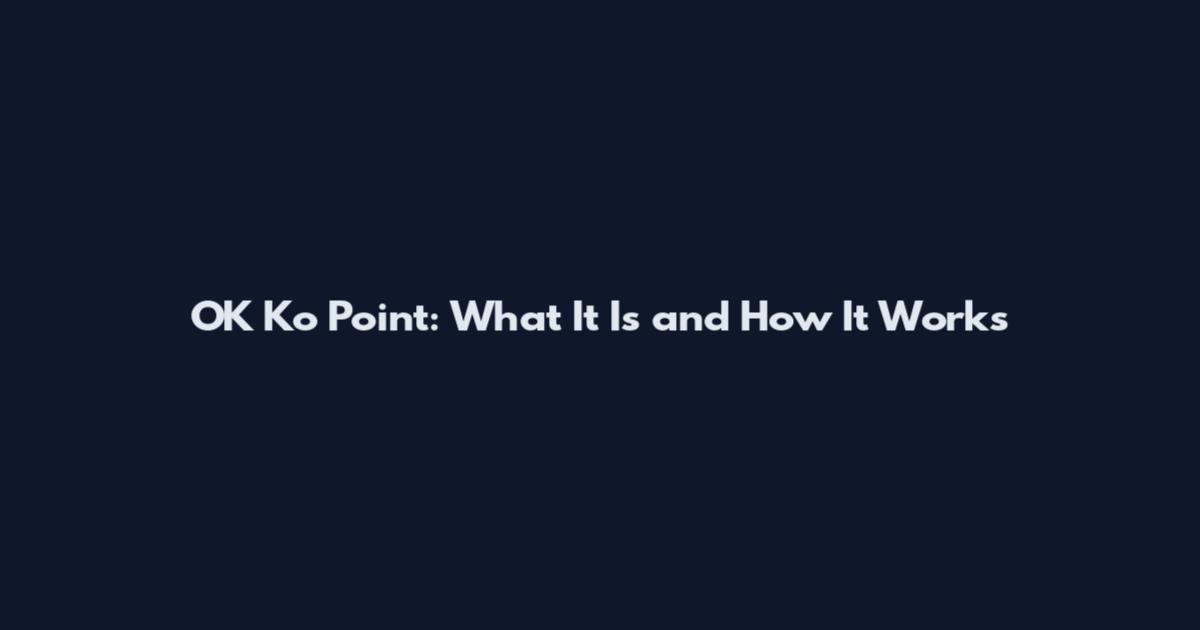 OK Ko Point: What It Is and How It Works