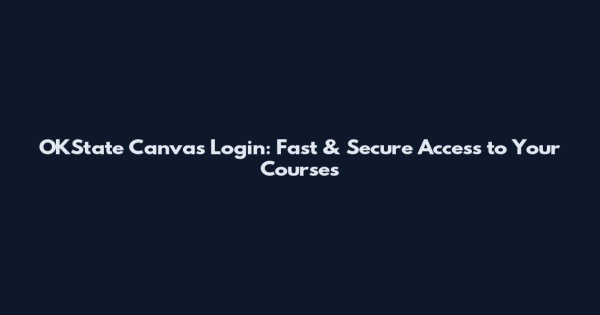 OKState Canvas Login: Fast & Secure Access to Your Courses