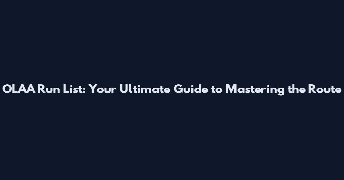 OLAA Run List: Your Ultimate Guide to Mastering the Route
