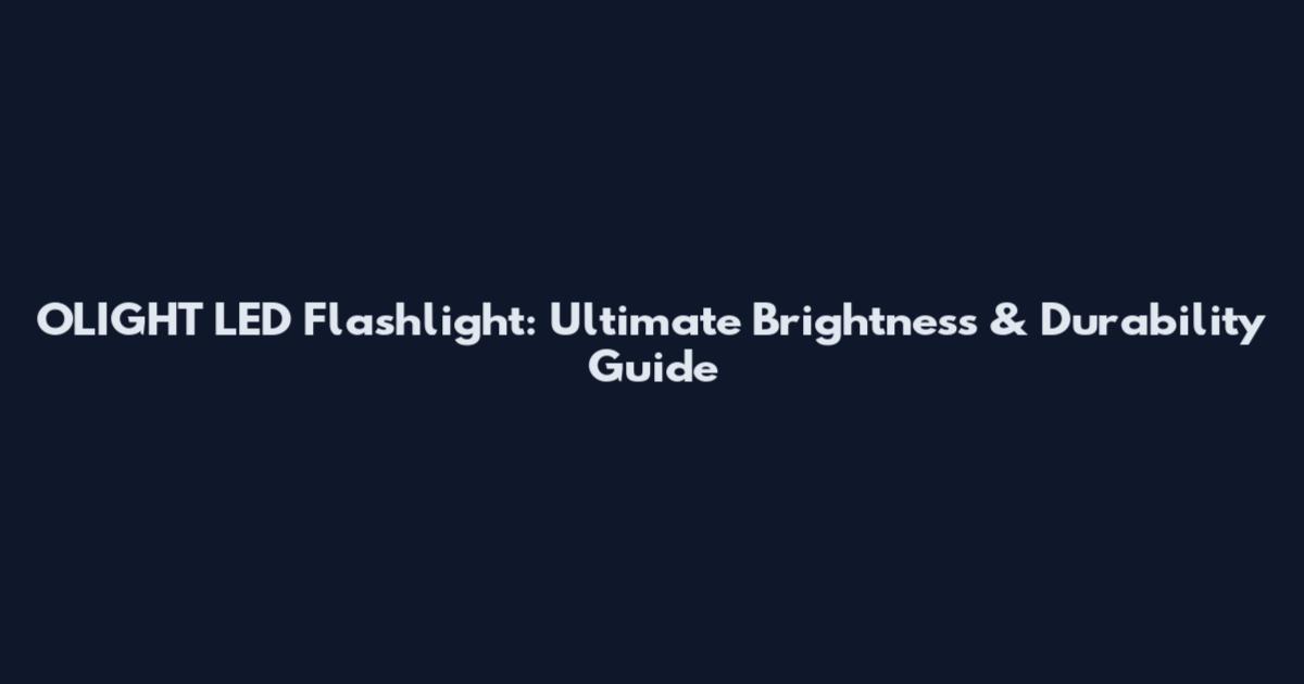 OLIGHT LED Flashlight: Ultimate Brightness & Durability Guide